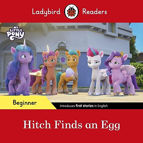 Ladybird Readers Beginner Level – My Little Pony – Hitch Finds an Egg (ELT Graded Reader) von Ladybird
